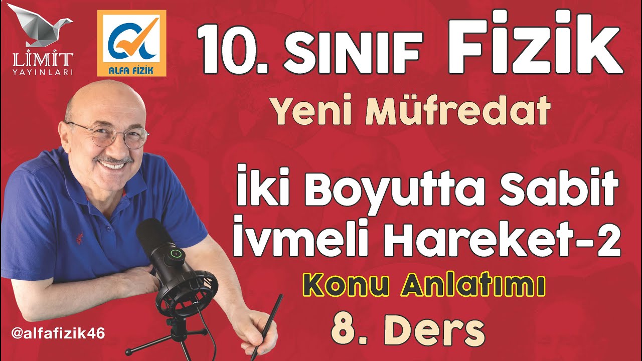 10. SINIF FİZİK KONU ANLATIMI - YENİ MÜFREDAT -  İKİ BOYUTTA SABİT İVMELİ HAREKET - 2