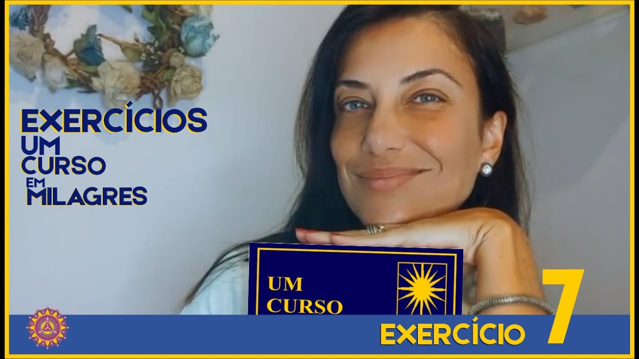 COMENTÁRIOS EXERCÍCIO 7 – UM CURSO EM MILAGRES – UCEM #umcursoemmilagres #ucem