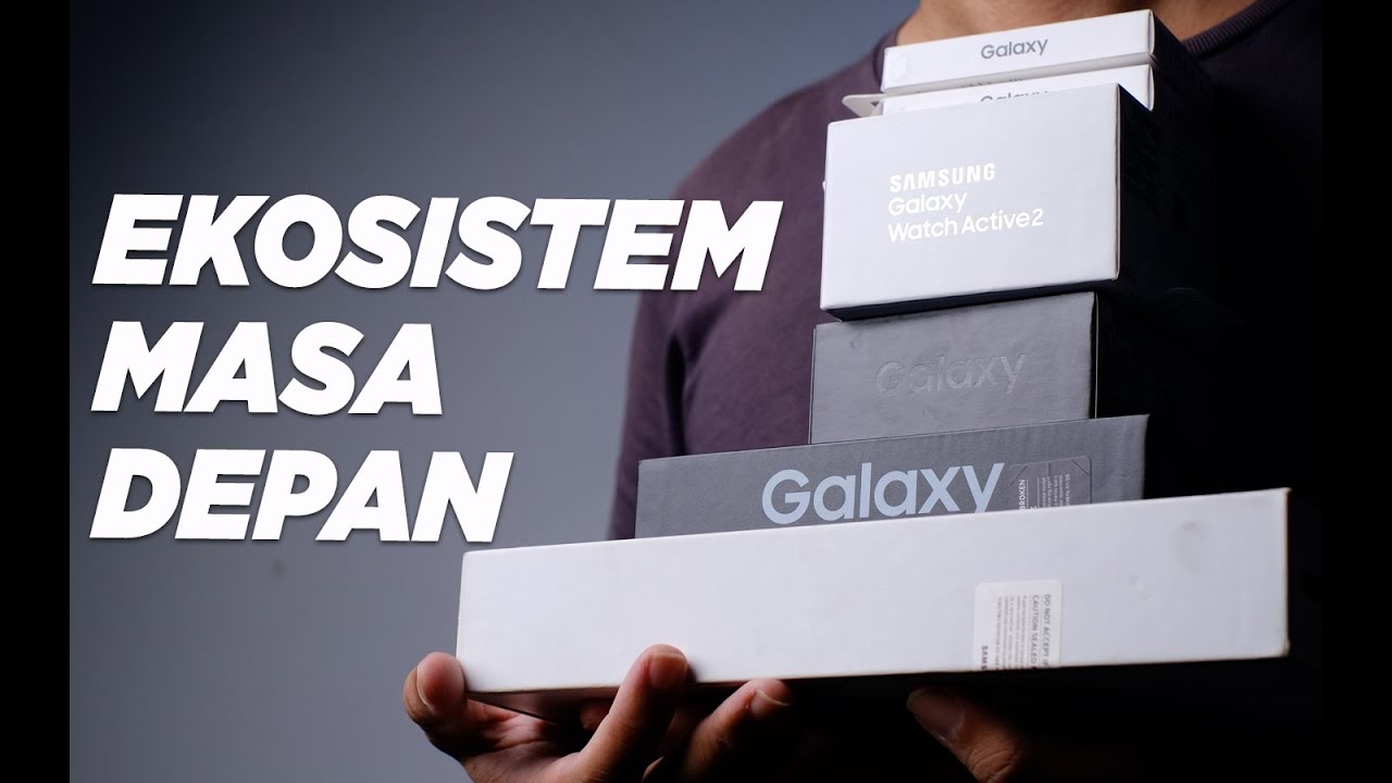 Samsung Ecosystem - INI BARU EKOSISTEM LENGKAP!