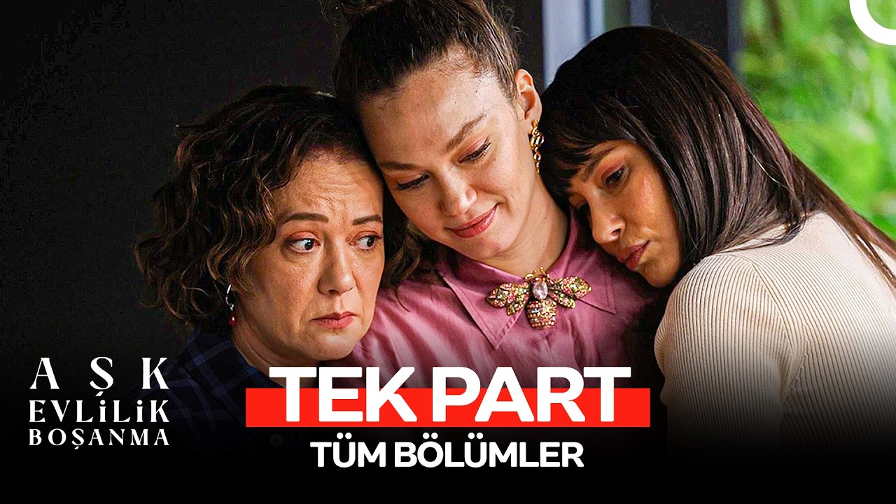Aşk Evlilik Boşanma T&uuml;m B&ouml;l&uuml;mler (Tek Part)
