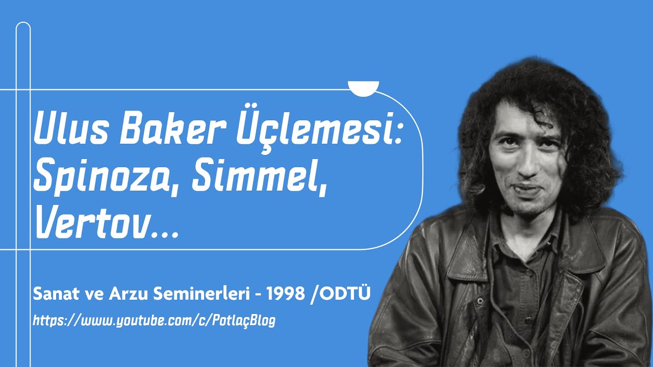 Ulus Baker &Uuml;&ccedil;lemesi: Simmel...Vertov...Spinoza - I