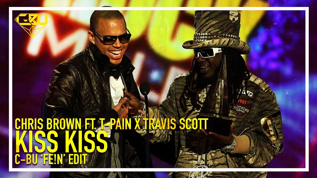 Chris Brown ft T Pain x Travis Scott - Kiss Kiss (C-Bu 'FE!N' Edit) [2024]