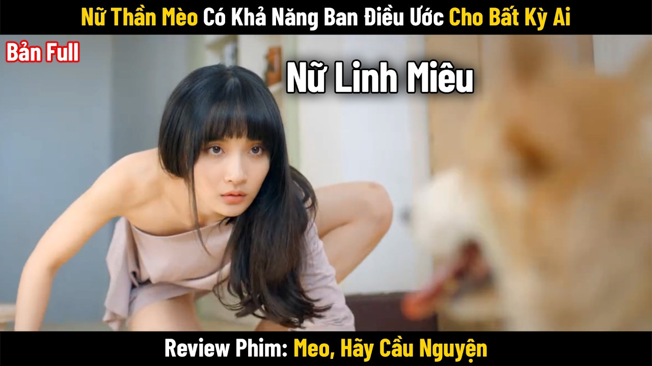 [Review Phim] Nữ Thần Mèo Có Khả Năng Ban Điều Ước Cho Bất Kỳ Ai | Full | Meo, Hãy Cầu Nguyện