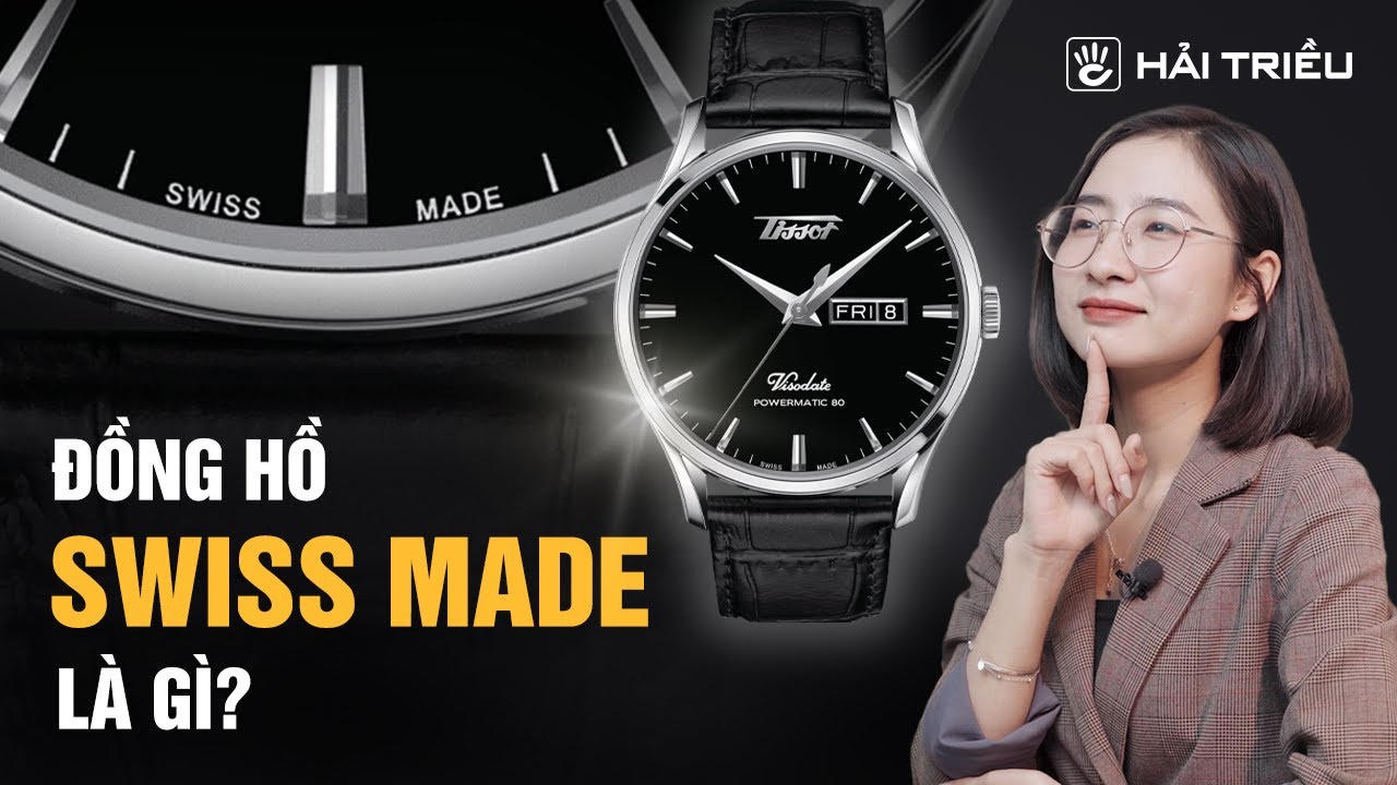 SWISS MADE là gì ? Vì sao những chiếc đồng hồ Swiss Made lại đắt tiền hơn đồng hồ Nhật Bản?