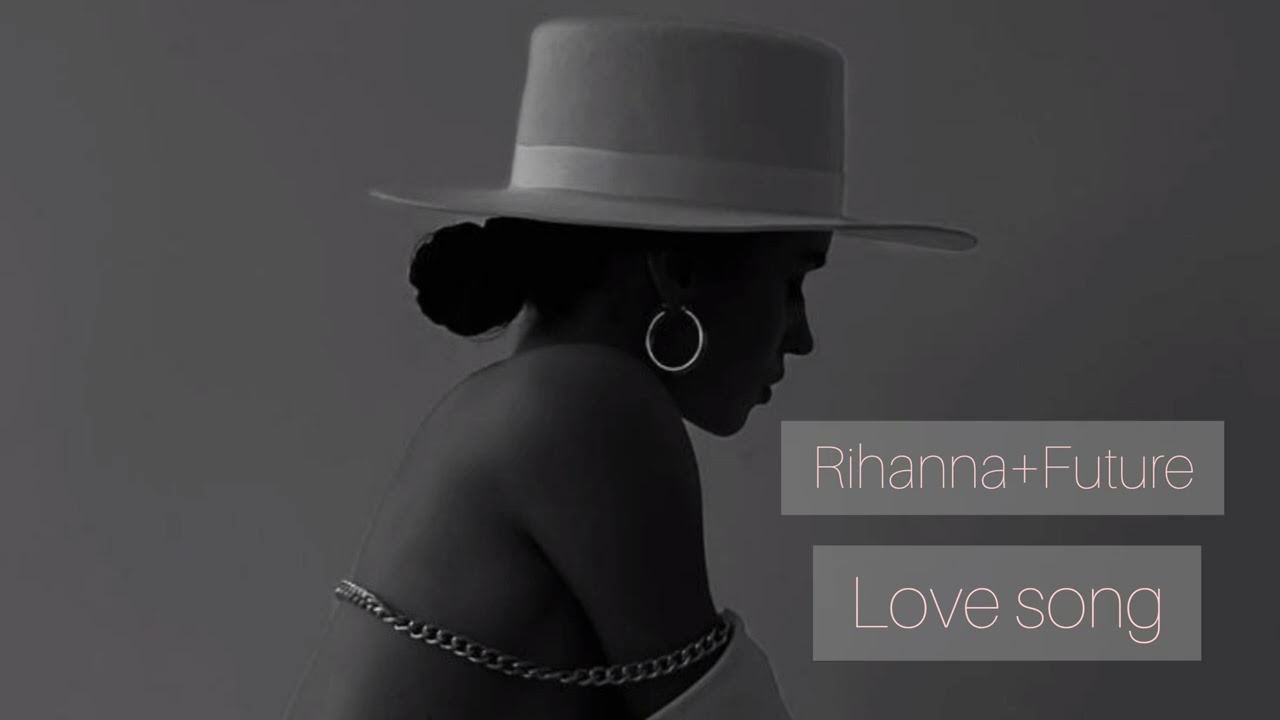 Rihanna+Future-Love Song(slowed)