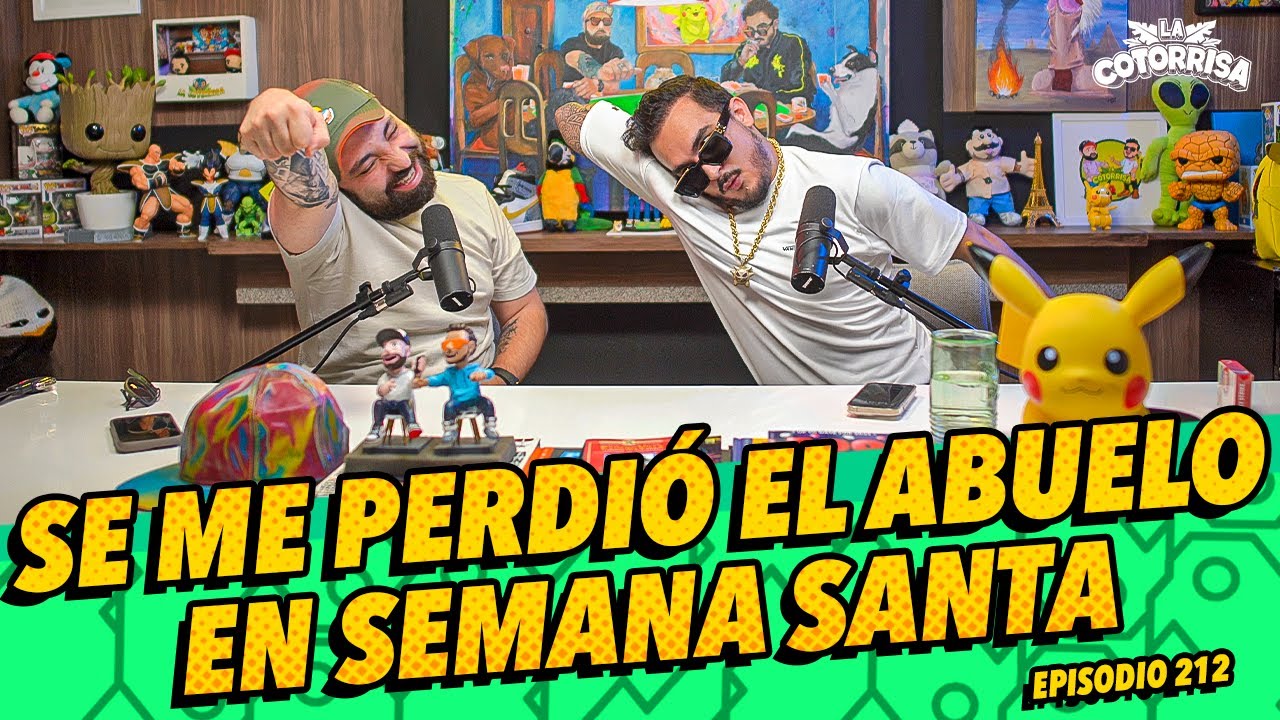 La Cotorrisa - Episodio 212 - 🚨 Se me perdió el abuelo en Semana Santa 🚨