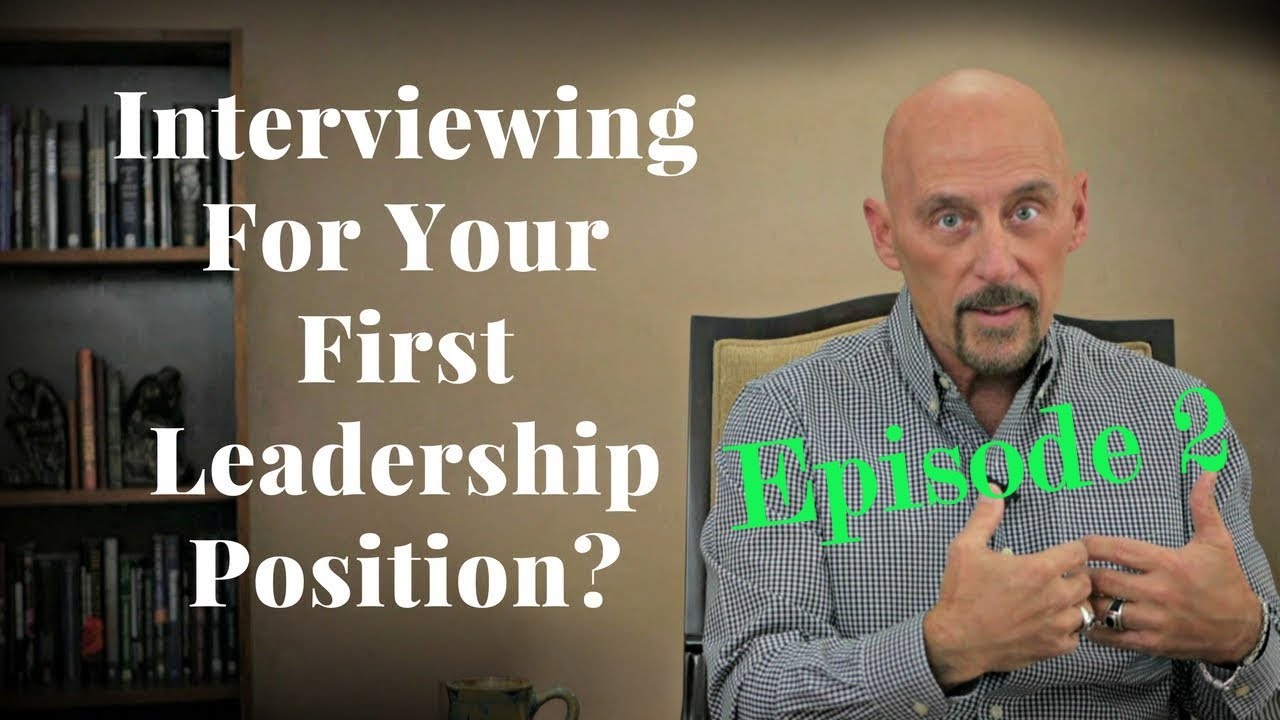 Interviewing For Your First Leadership Position - Episode 2