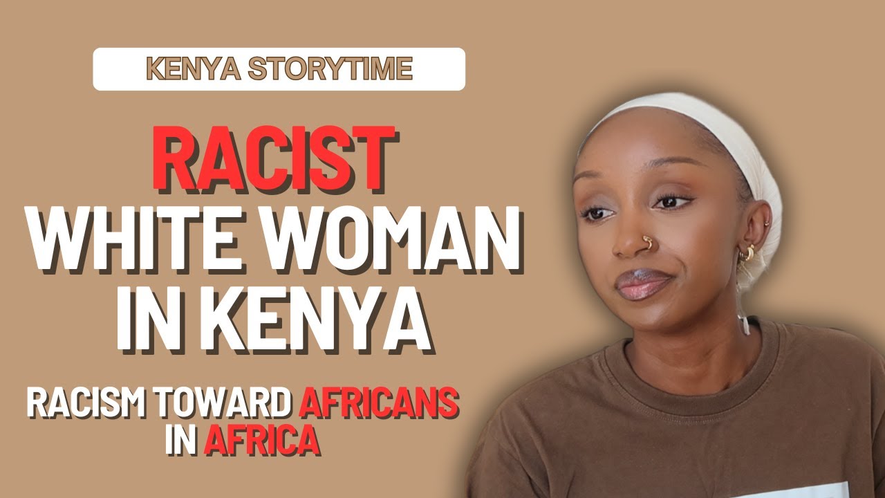 [ KENYA STORYTIME] ▫ Racist encounter with a YT woman in my HOMETOWN in Kenya