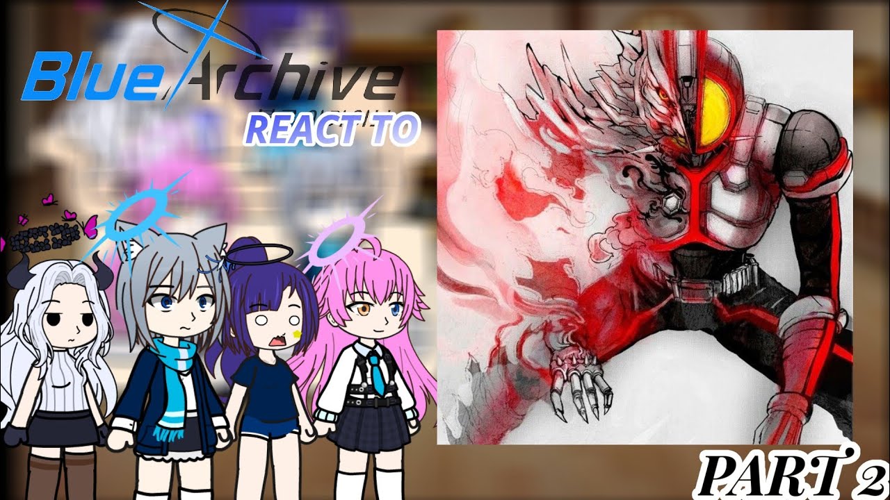 Blue archive react to sensei as Kamen rider faiz|PART 2|PLAY AT 2× SPEED