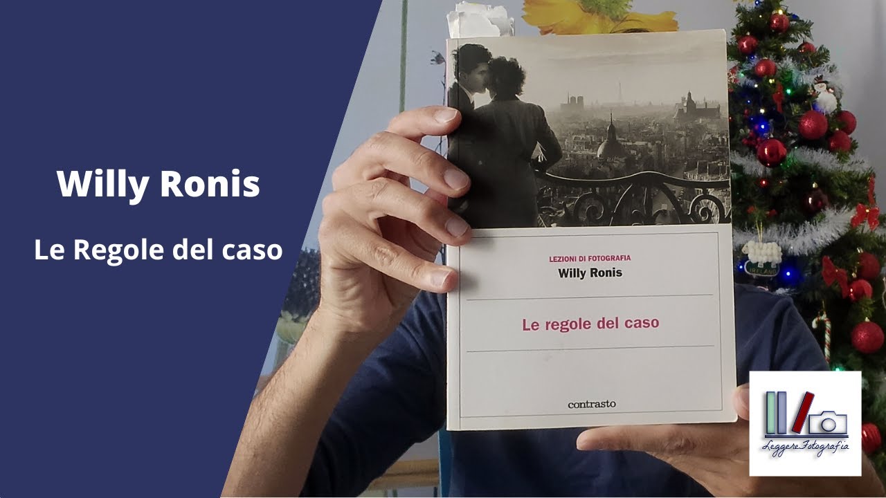 Willy Ronis - Le Regole Del Caso - Leggere Fotografia
