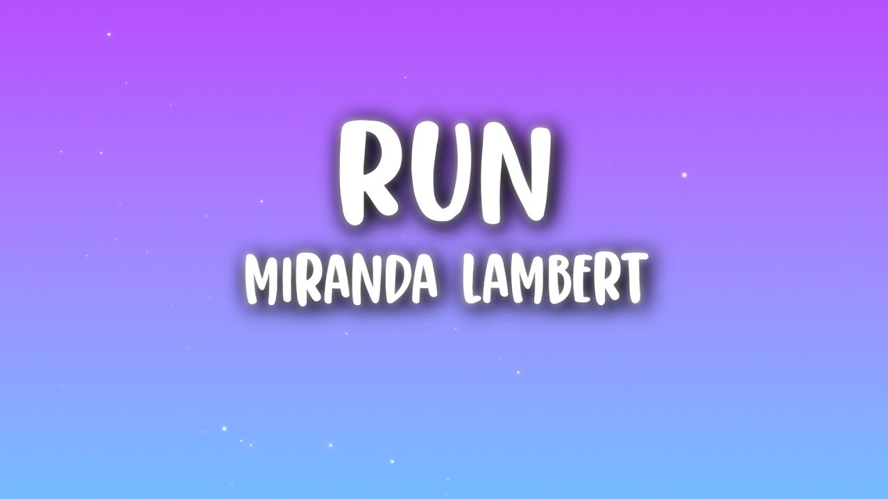 Miranda Lambert - Run (Lyrics)
