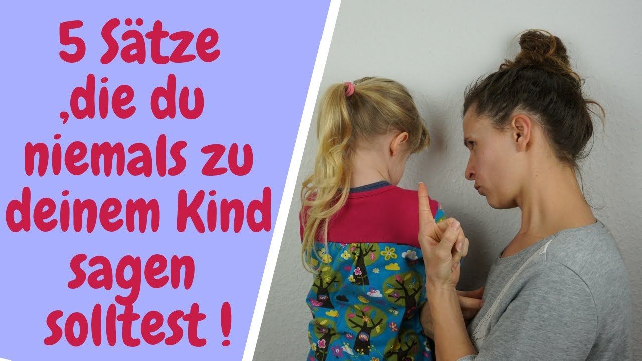 5 Sätze, die du niemals zu deinem Kind sagen solltest! - Kind im Glück