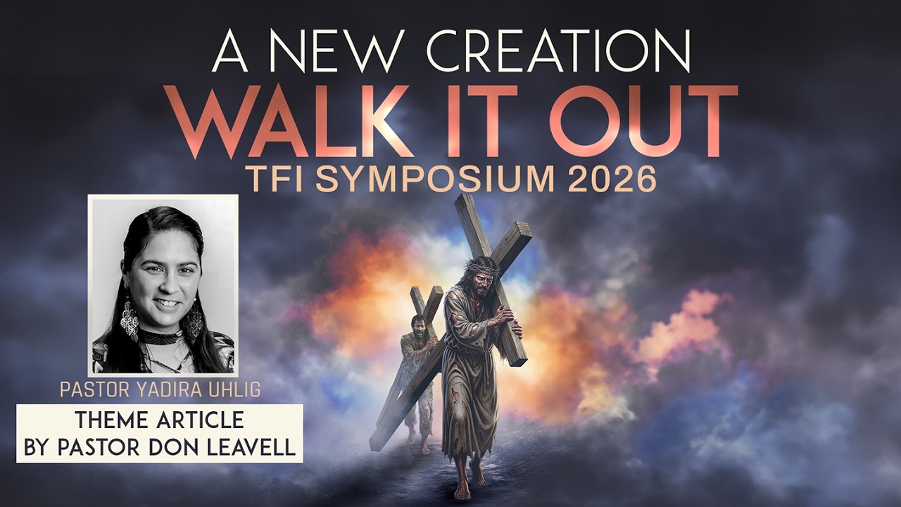 THEME ARTICLE by PASTOR DON LEAVELL | Read by PASTOR YADIRA UHLIG | SESSION 1| TFI SYMPOSIUM 2026