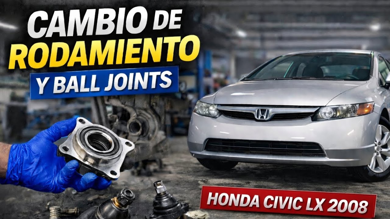 CAMBIO DE RODAMIENTO DELANTERO IZQUIERDO  Y BALL JOINTS HONDA CIVIC LX 2008 