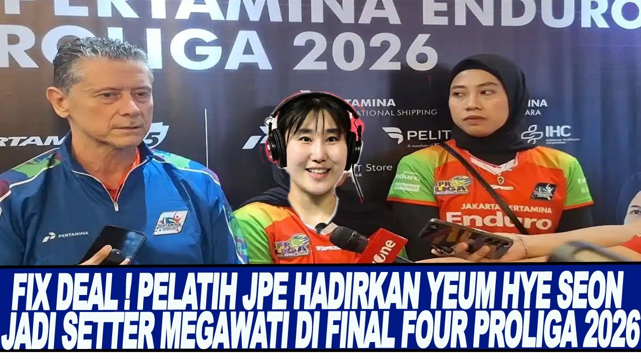 FIX DEAL ! PELATIH JPE HADIRKAN YEUM HYE SEON JADI SETTER MEGAWATI DI FINAL FOUR PROLIGA 2026