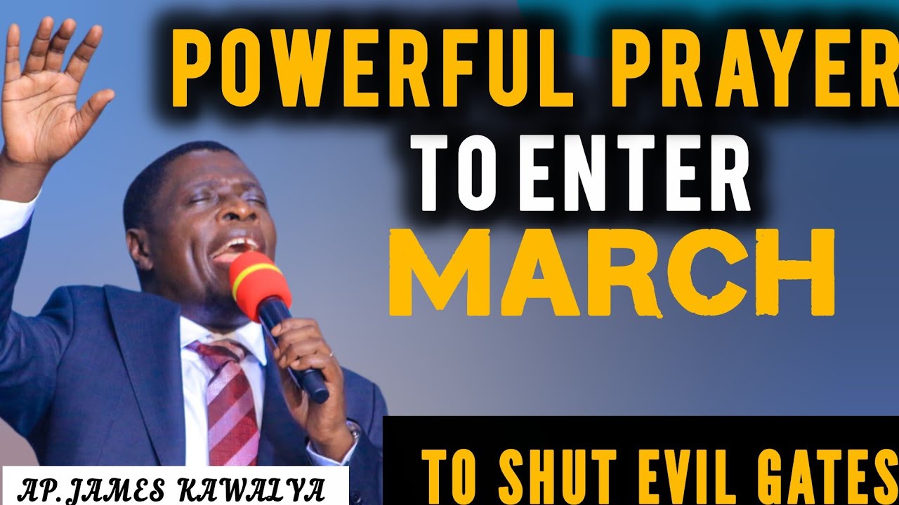EVERY EVIL GATE BE SHUT WITH FEBRUARY, MARCH MUST OBEY//AP. JAMES KAWALYA 
