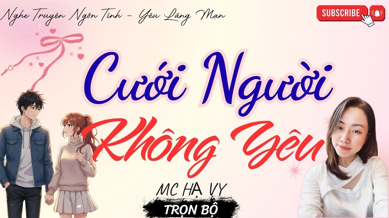 TRUYỆN NGÔN TÌNH HAY: CƯỚI NGƯỜI KHÔNG YÊU | TRUYỆN HẠ VY HAY - YÊU LÃNG MẠN