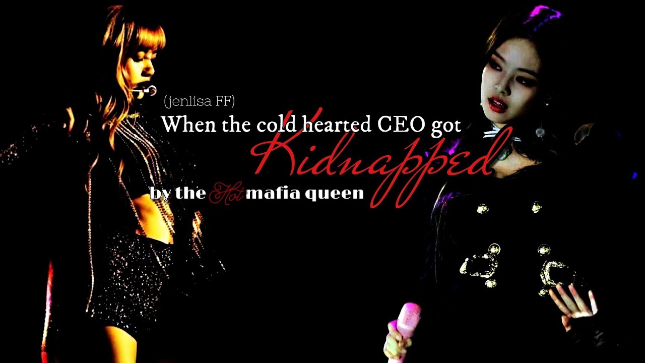 Jenlisa:When the cold CEO got kidnapped by the hot Mafia Queen(1/2)|BLINKPINK