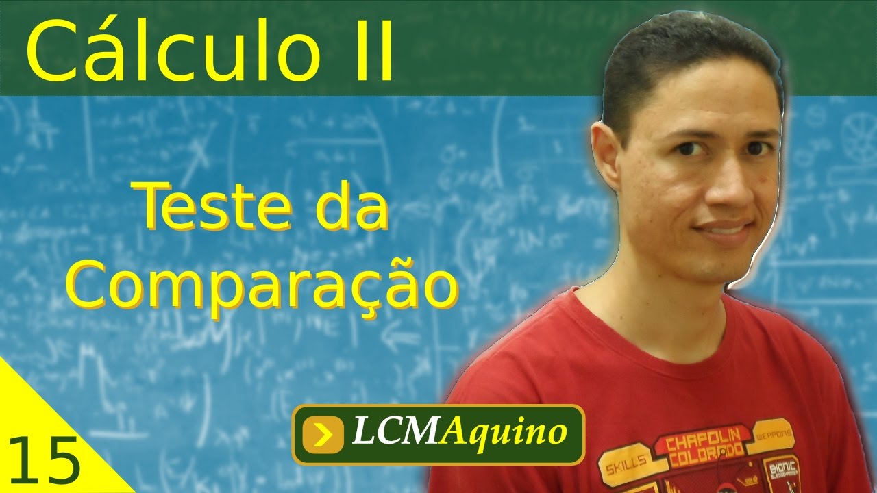 15. Teste da Comparação. | Cálculo II.