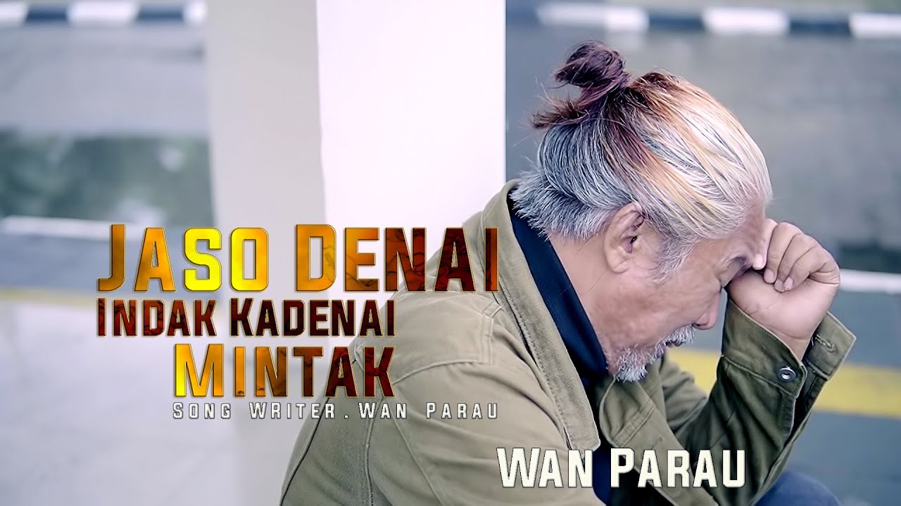 Wan Parau - Jaso Denai Indak  ka denai mintak [ Official Music Video ]