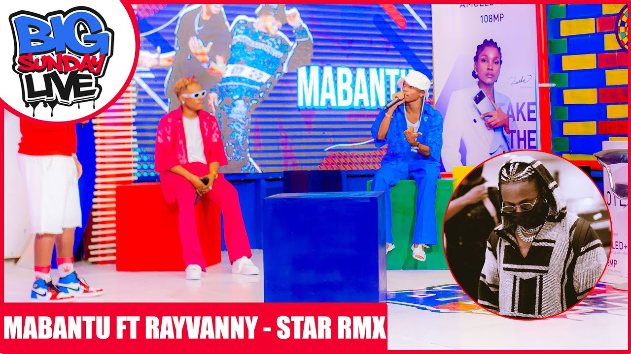 MABANTU WAFUNGUKA KUTOMSAPOTI RAYVANNY KWENYE 'STAR REMIX' | BIG SUNDAY LIVE