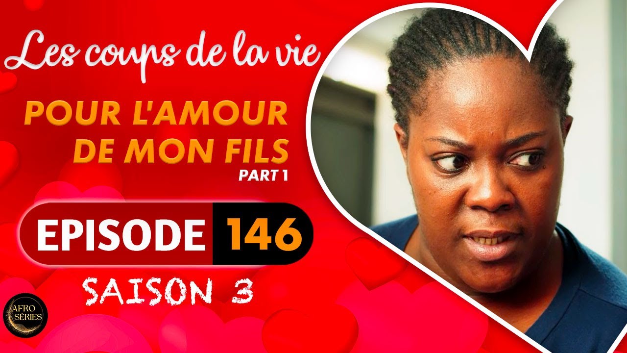 Les Coups de la Vie | POUR L'AMOUR DE MON FILS |  Part 1 | Saison 3