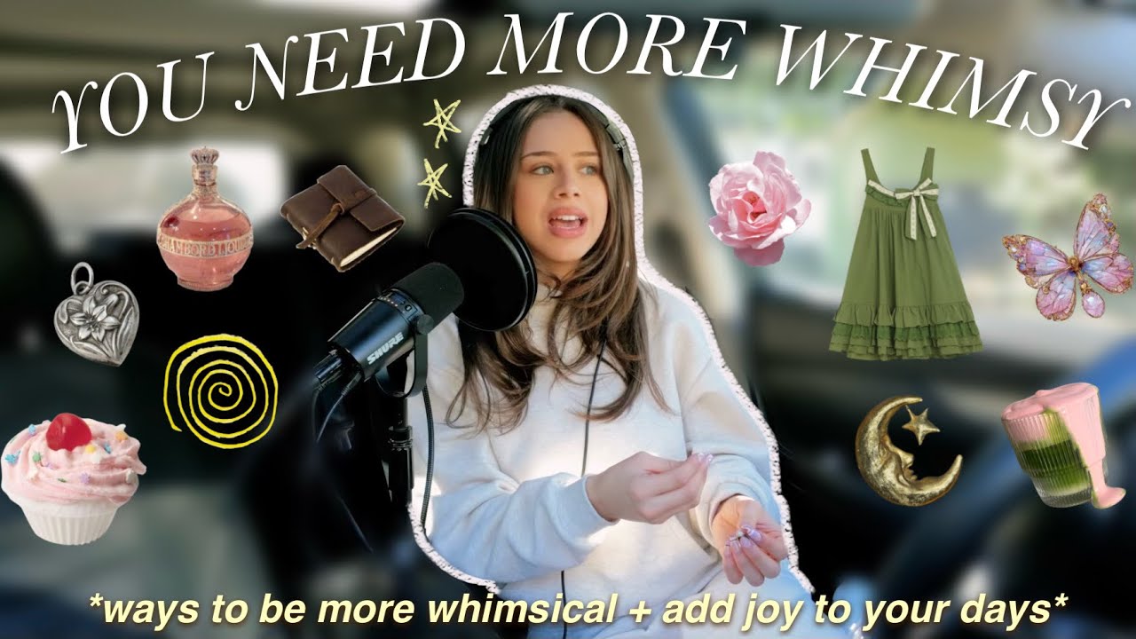 HOW TO ADD MORE WHIMSY & JOY INTO YOUR DAYS | WAYS TO BE WHIMSICAL & NOT CARE WHAT PEOPLE THINK