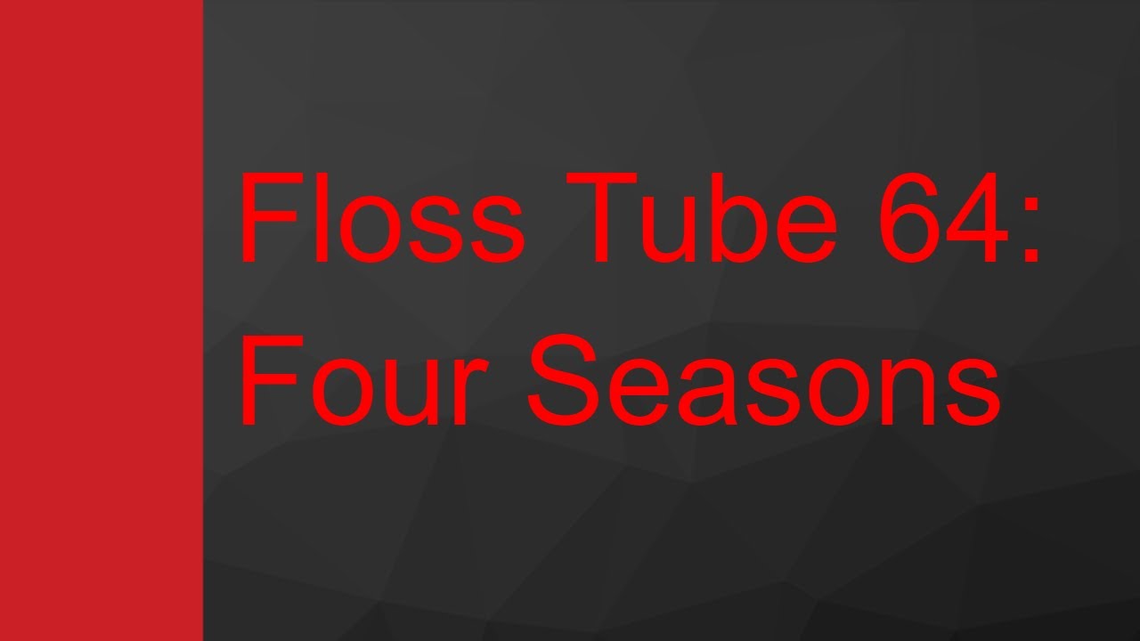 Floss Tube 65: Four Seasons