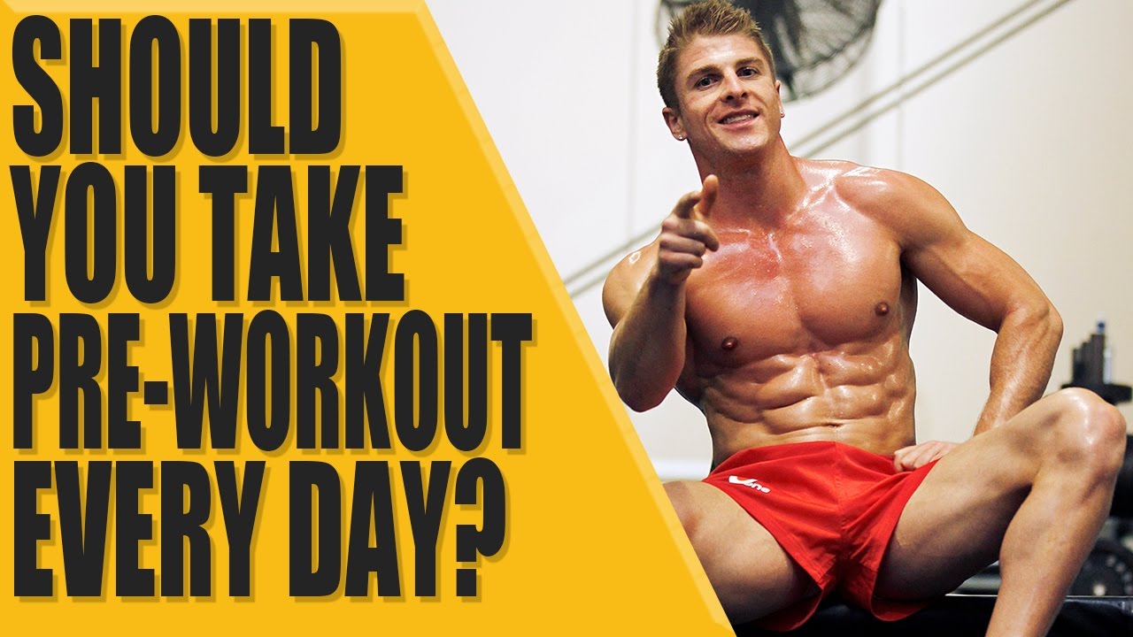 Should you take PRE-WORKOUT every day?