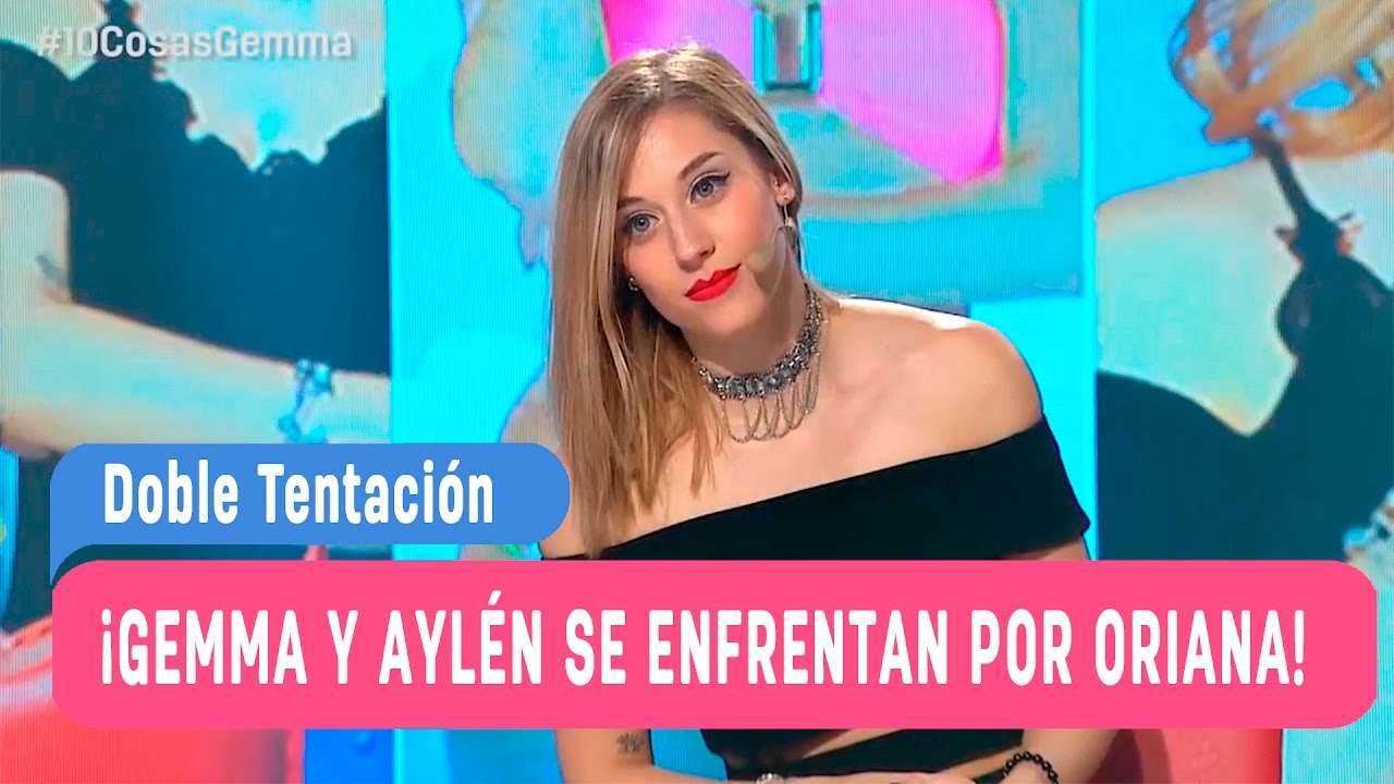10 cosas de ti - ¡Gemma y Aylén se enfrentan por Oriana! / Mega