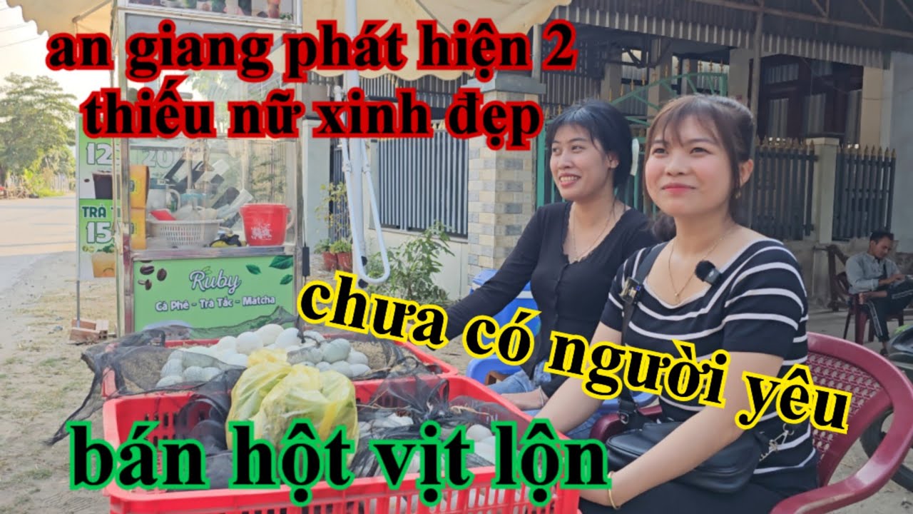 An giang phát hiện 2 thiếu nữ xinh đẹp bán hột vịt lộn chưa có người yêu