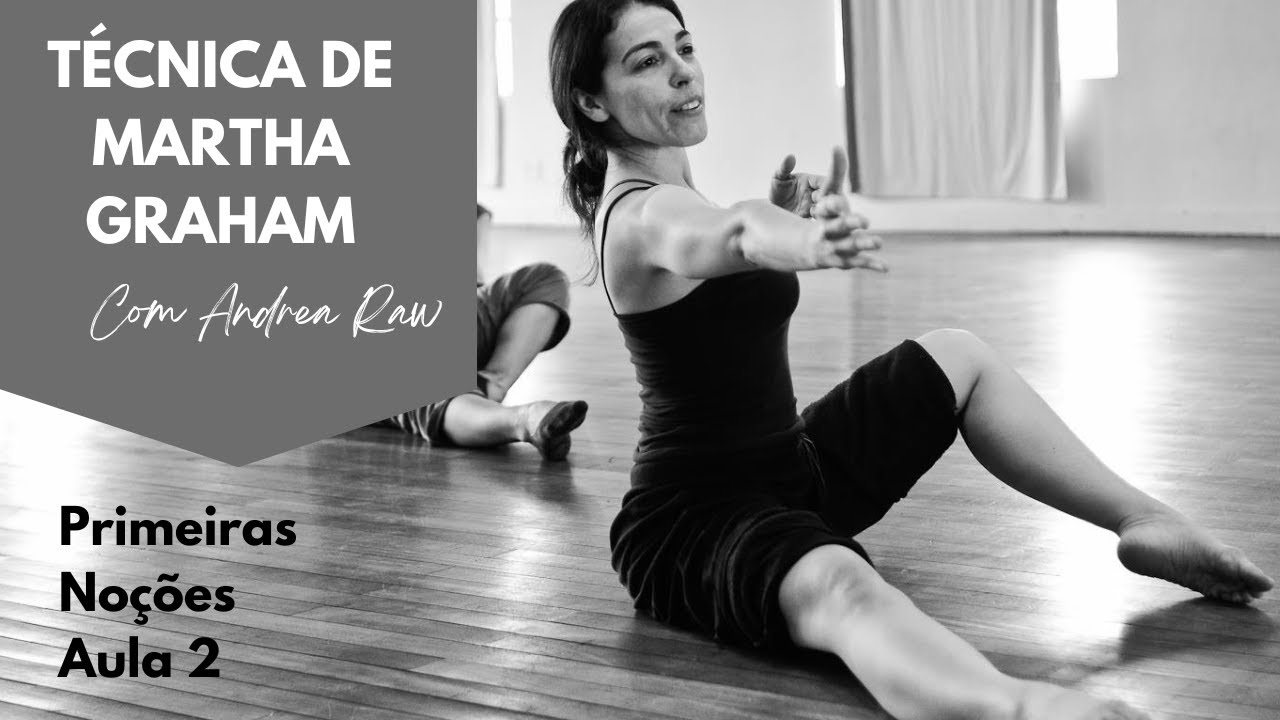 TÉCNICA DE MARTHA GRAHAM COM ANDREA RAW - PRIMEIRAS NOÇÕES - AULA 2