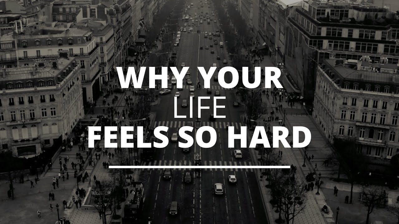 Why Your Life Feels So Hard – Tyrell Thebeau