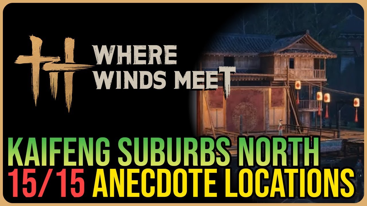 Kaifeng Suburbs North &ndash; All Experience / Anecdote Locations &ndash; Where Winds Meet