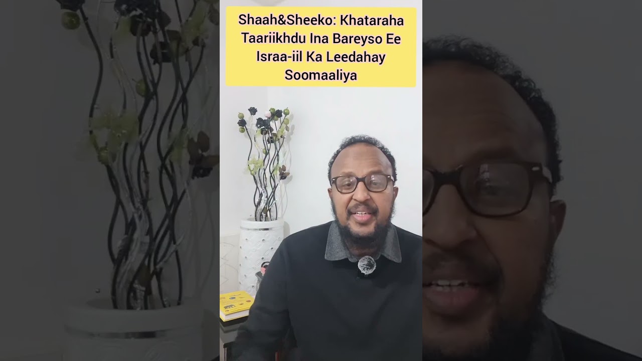 Khataraha Taariikhdu Ina Bareyso EeIsraa-iil Ka Leedahay Kalagoynta Soomaaliya.