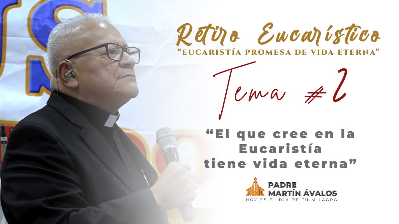 Tema #2 El que cree en la Eucaristía tiene vida eterna | Padre Martín Ávalos