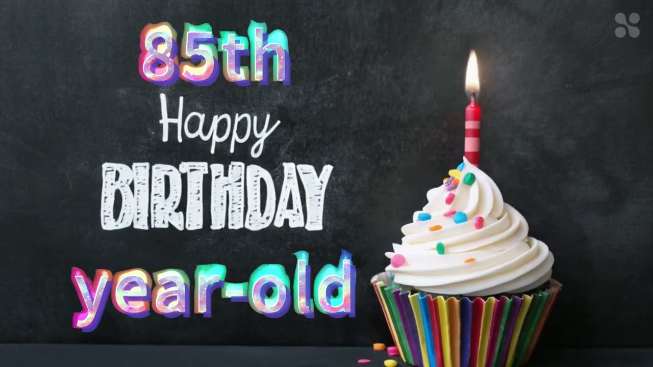 Happy 85th birthday to you