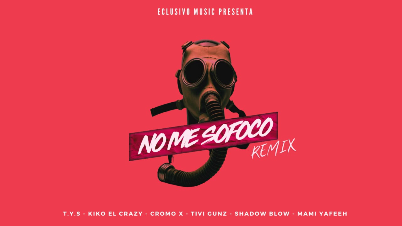 No Me Sofoco Remix - T.Y.S, Kiko El Crazy, Cromo X, Tivi Gunz, Shadow Blow, Mami Yafeeh