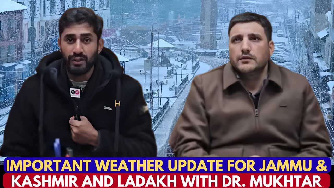Important Weather Update for Jammu & Kashmir and Ladakh&mdash; with Dr. Mukhtar