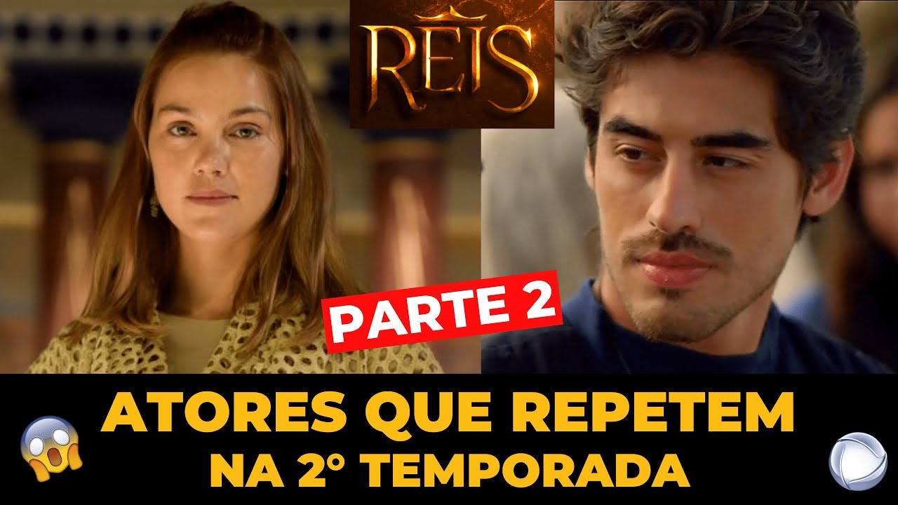 REIS - ATORES E PERSONAGENS QUE REPETEM NA 2° TEMPORADA - [Parte 2]