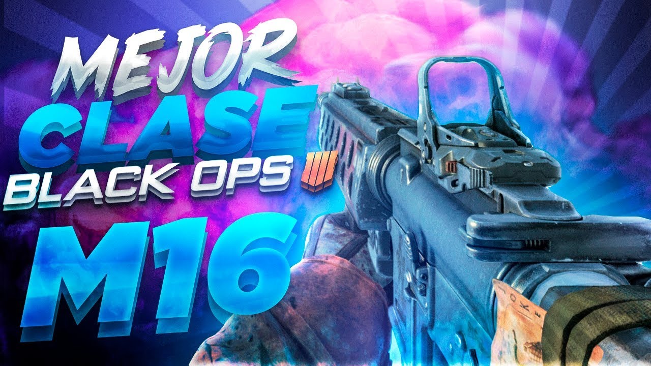 *M16* LA MEJOR CLASE DE BLACK OPS 4