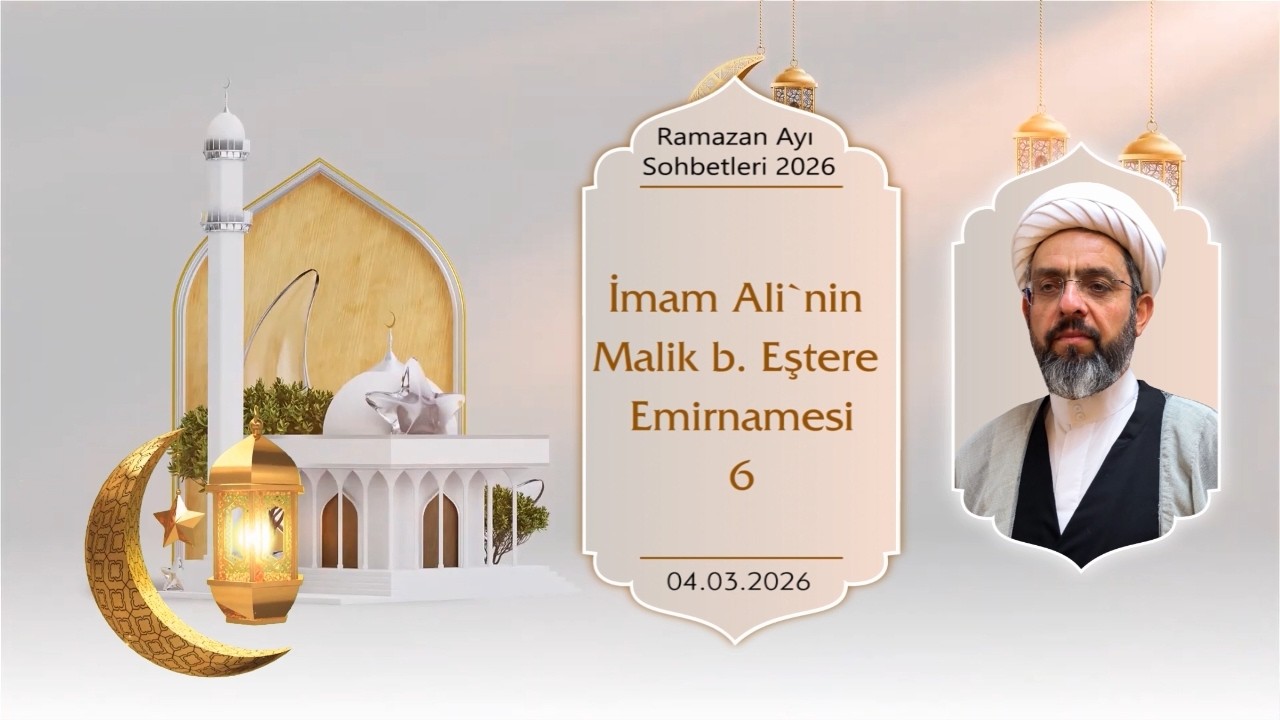 İmam Ali’in Malik b. Eşter’e Emirnamesi - 6 (04.03.2026)