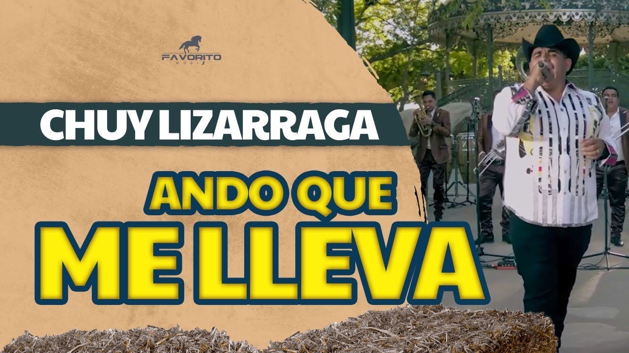 Ando Que Me Lleva - Chuy Lizárraga (Video Oficial)