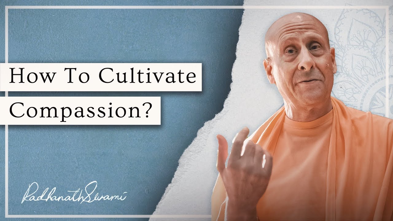 How To Cultivate Compassion? | His Holiness Radhanath Swami