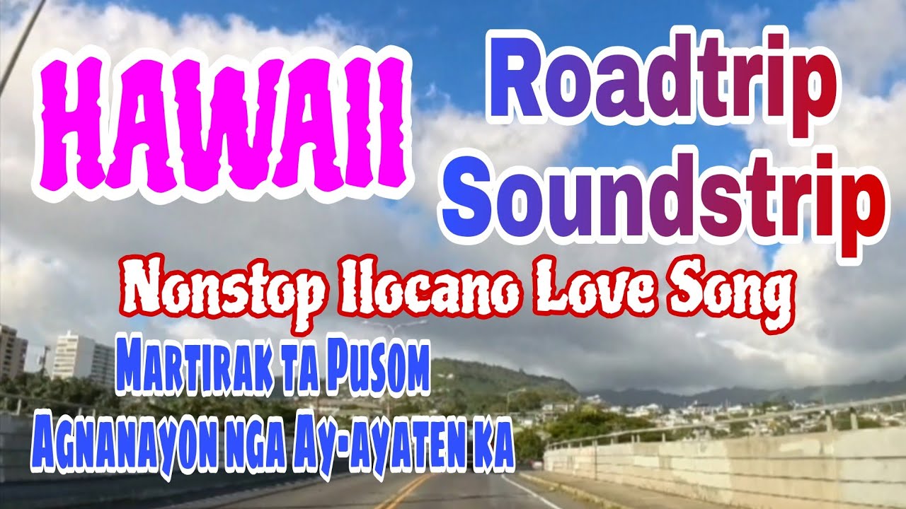 Hawaii Roadtrip & Soundstrip/Nonstop Ilocano Love Song/Agnanayon nga Ay ayaten ka/Martirak ta Pusom 