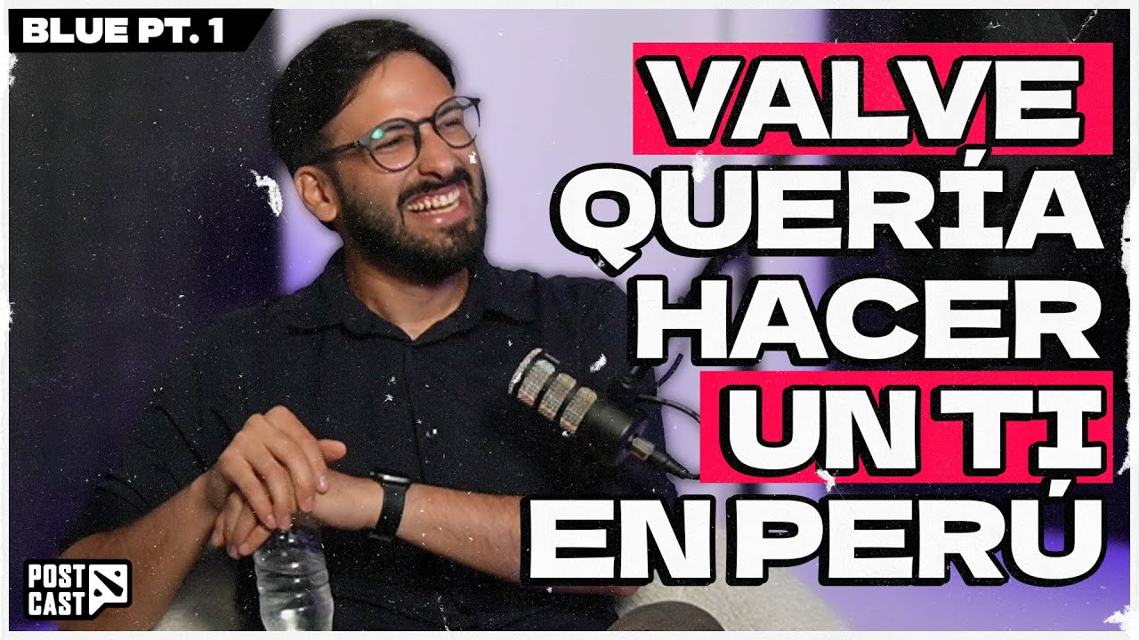 DOTA 2: BLUE CONFIESA QUE VALVE SI QUERÍA HACER un TI EN PERÚ - EL Post Cast