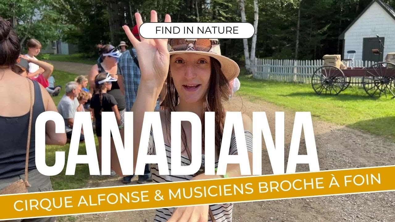 Vlog village historique Canadiana et le cirque Alfonse LSQ