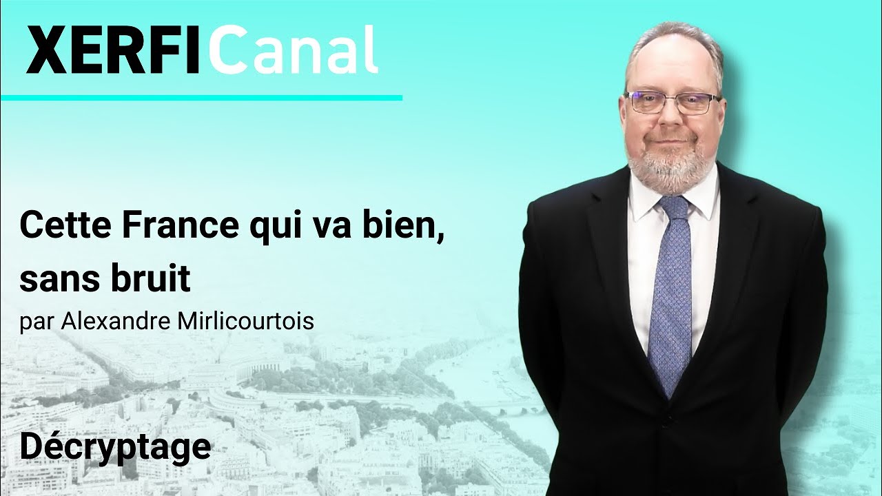 Cette France qui va bien, sans bruit [Alexandre Mirlicourtois]