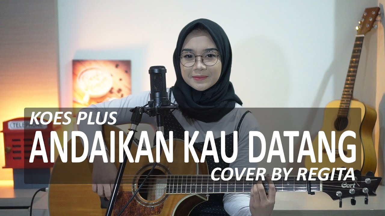 ANDAIKAN KAU DATANG - KOES PLUS COVER BY REGITA