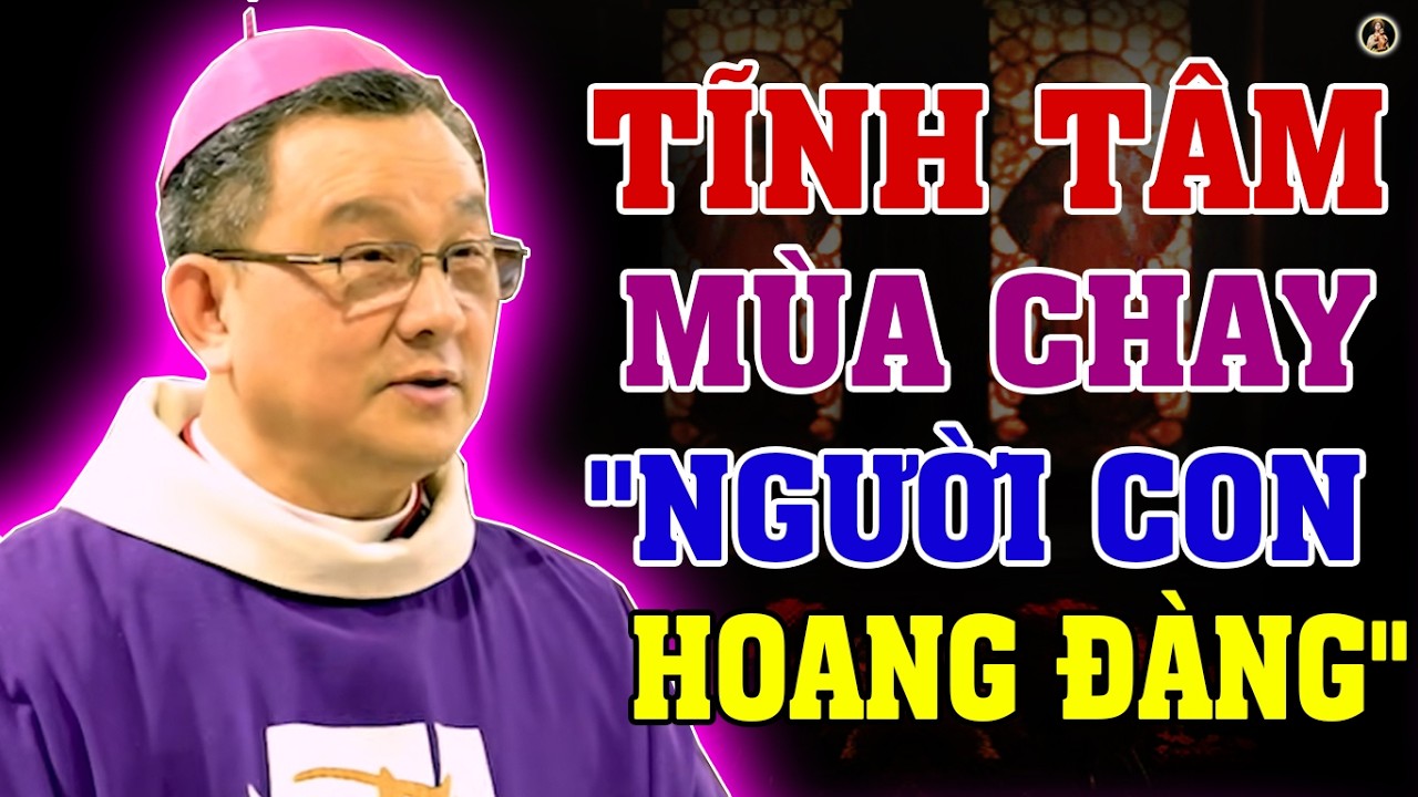 NGƯỜI CON HOANG ĐÀNG | Bài giảng TĨNH TÂM MÙA CHAY Của ĐC Giuse Đỗ Quang Khang